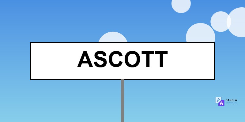 Ascott Meaning in Bengali | Definition & Usage