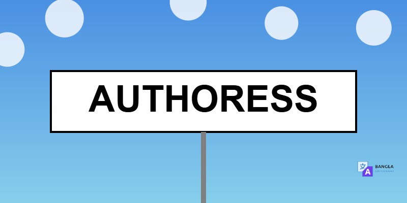 Authoress Meaning in Bengali | Definition & Usage