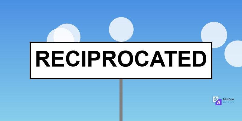 Reciprocated Meaning in Bengali | Definition & Usage