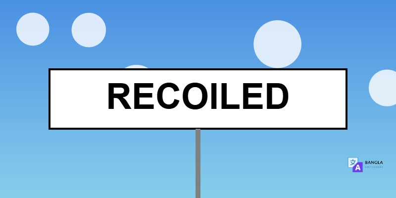 Recoiled Meaning in Bengali | Definition & Usage