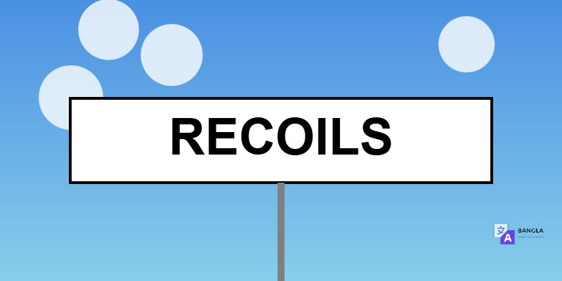Recoils Meaning in Bengali | Definition & Usage