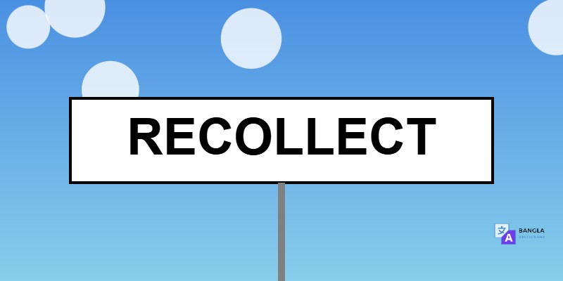 Recollect Meaning in Bengali | Definition & Usage