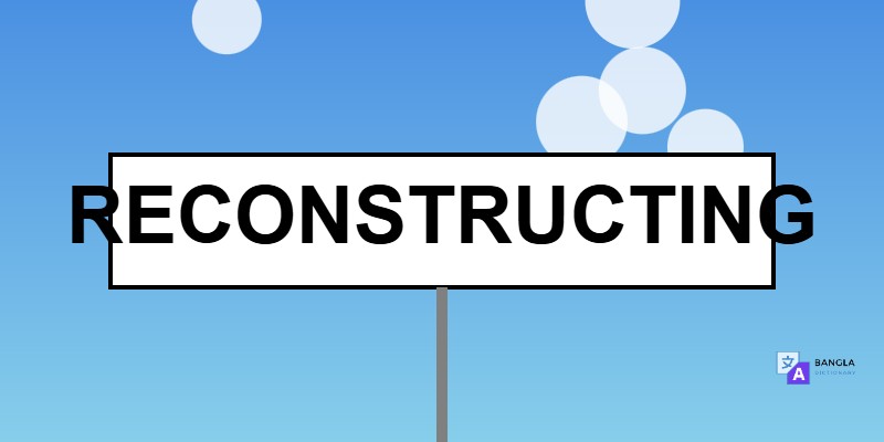 Reconstructing Meaning in Bengali | Definition & Usage
