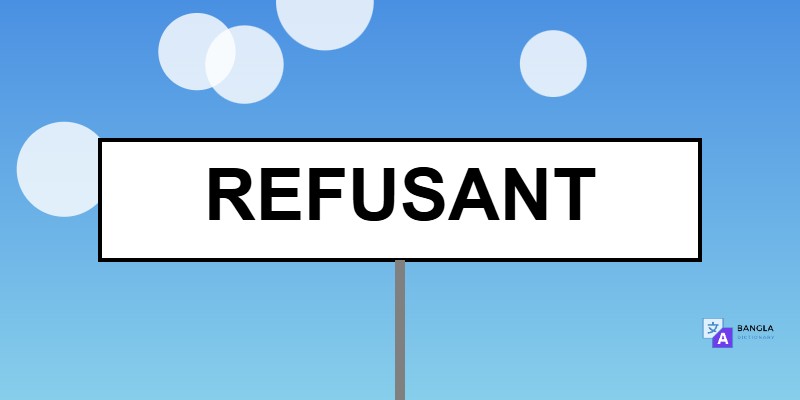 Refusant Meaning in Bengali | Definition & Usage
