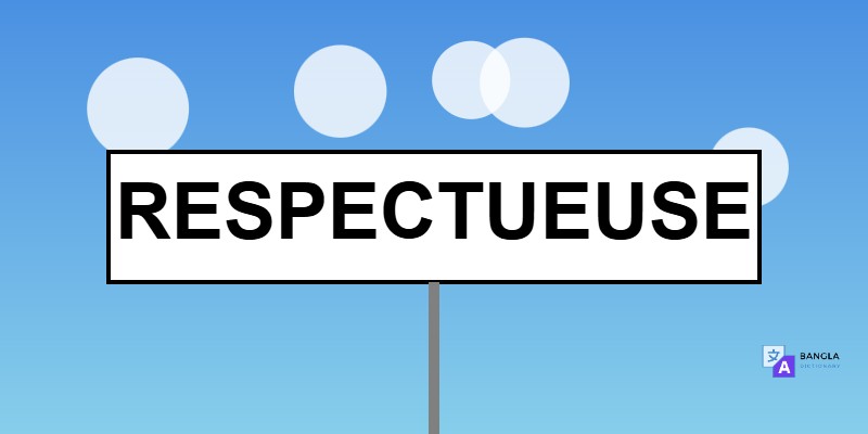 Respectueuse Meaning in Bengali | Definition & Usage