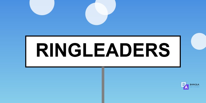 Ringleaders Meaning in Bengali | Definition & Usage