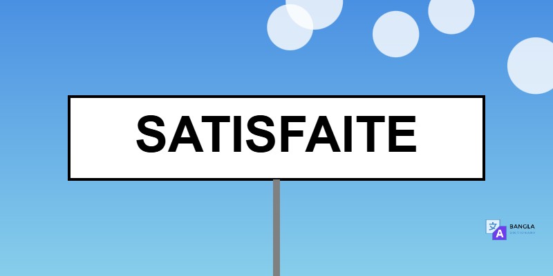 Satisfaite Meaning in Bengali | Definition & Usage