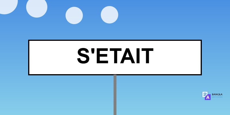 S'etait Meaning in Bengali | Definition & Usage